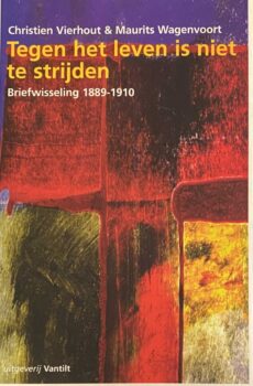 Tegen het leven is niet te strijden. Briefwisseling 1889-1910