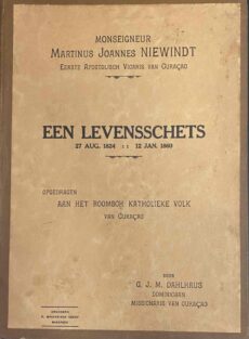 Monseigneur Martinus Joannes Niewindt, Eerste Apostolisch Vicaris van Curaçao. Een levensschets, 27 Aug. 1824 - 12 Jan. 1860. Opgedragen aan het Roomsch Katholieke Volk van Curaçao