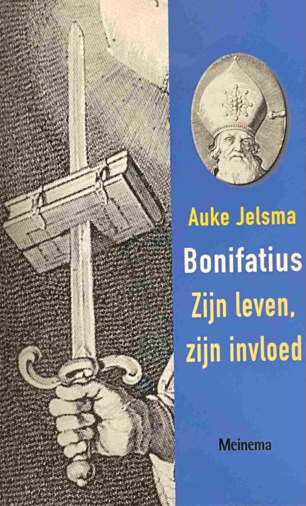 Bonifatius. Zijn leven, zijn invloed