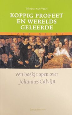 Koppig profeet en werelds geleerde. Een boekje open over Johannes Calvijn (Toer Reeks)