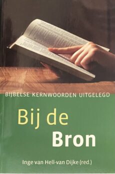 Bij de Bron. Bijbelse kernwoorden uitgelegd