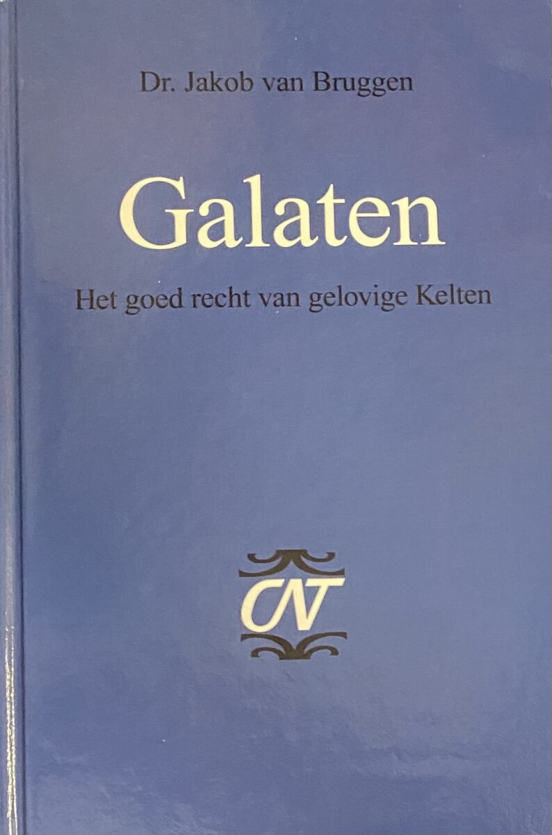 Galaten. Het goed recht van gelovige Kelten (Commentaar op het Nieuwe Testament, CNT) - Bruggen, Jakob van