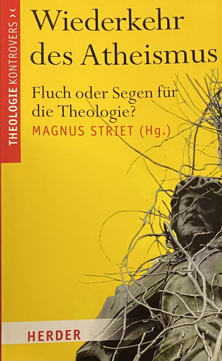 Wiederkehr des Atheismus. Fluch oder Segen für die Theologie? (Theologie Kontrovers) - Striet, Magnus (ed.)