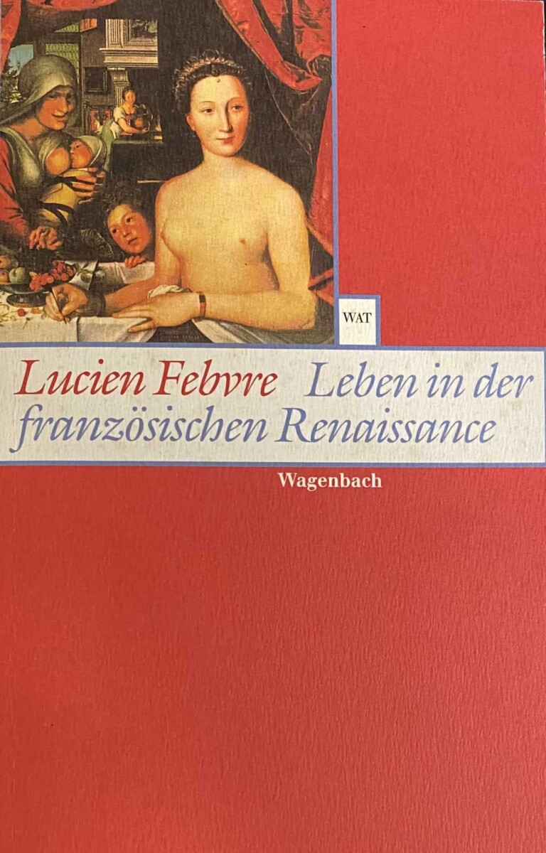 Leben in der französischen Renaissance. / Der neugierige Blick - Febvre, Lucien