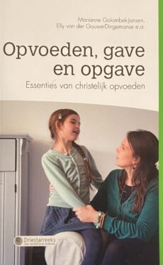 Opvoeden, gave en opgave. Essenties van christelijk opvoeden (Driestarreeks voor opvoeding en onderwijs)