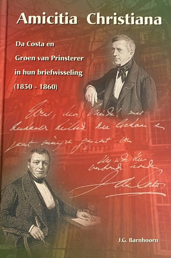 Amicitia Christiana. Da Costa en Groen van Prinsterer in hun briefwisseling (1830-1860)
