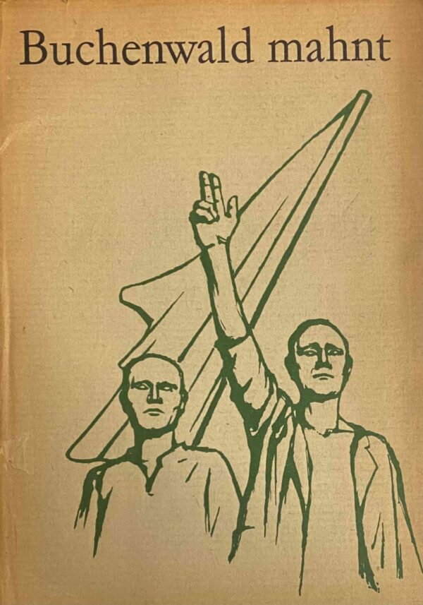 Buchenwald mahnt. Rede des Ministerpräsidenten Otto Grotewohl und Ansprachen der Vertreter der ausländischen Delegierten zur Weihe der Nationalen Mahn- und Gedenkstätte Buchenwald am 14. September 1958