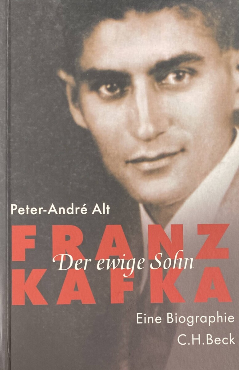 Franz Kafka. Der ewige Sohn. Eine Biographie - ALT, PETER-ANDRÉ