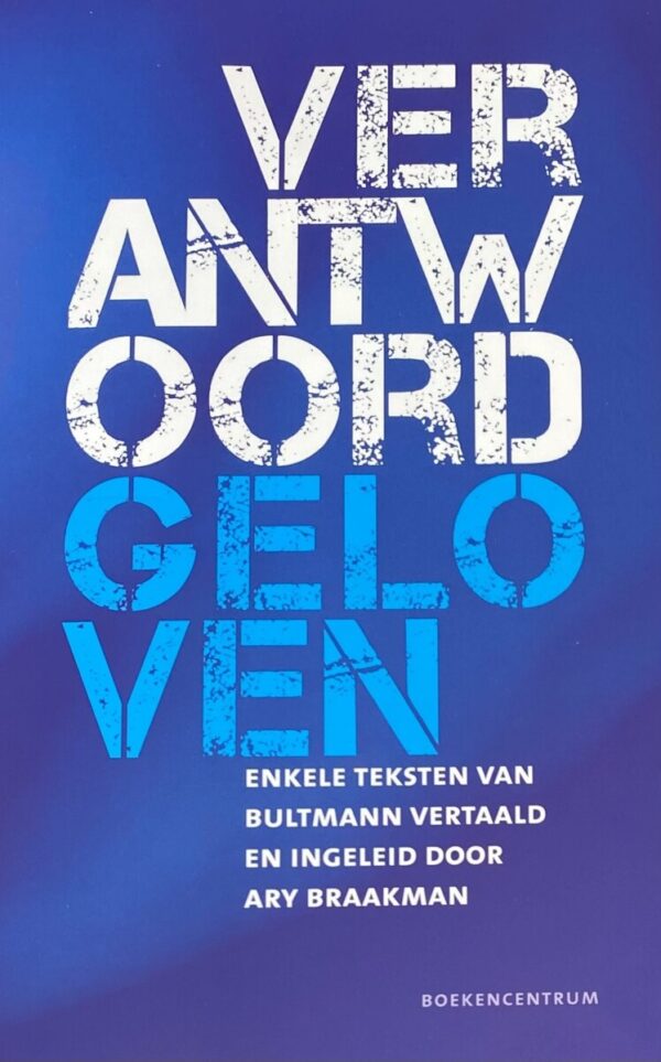 Verantwoord geloven. Enkele teksten van Bultmann vertaald en ingeleid door Ary Braakman