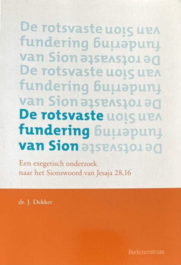 De rotsvaste fundering van Sion. Een exegetisch onderzoek naar het Sionswoord van Jesaja 28,16