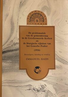 De problematiek van de gemeentezang in de Gereformeerde Kerken en de liturgische rijkdom van het Geneefse Psalter (1926). Bronuitgave, inleiding en vertaling