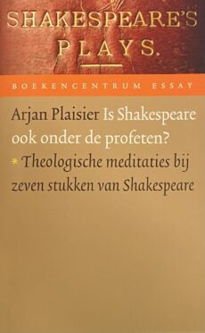 Is Shakespeare ook onder de profeten? Theologische meditaties bij zeven stukken van Shakespeare (Boekencentrum Essay)