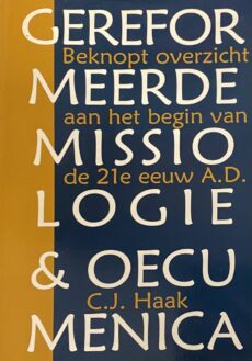 Gereformeerde missiologie en oecumenica. Beknopt overzicht aan het begin van de 21e eeuw A.D.