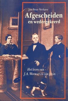 Afgescheiden en wedergekeerd. Het leven van J.A. Wormser en zijn gezin