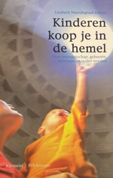Kinderen koop je in de hemel. Over zwangerschap, geboorte, kind-zijn en ouder worden