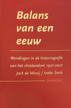 Balans van een eeuw. Wendingen in de historiografie van het christendom 1901-2001