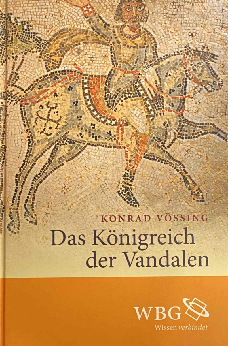 Das Königreich der Vandalen. Geiserichs Herrschaft und das Imperium Romanum - Vössing, Konrad