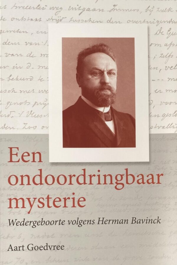 Een ondoordringbaar mysterie. Wedergeboorte volgens Herman Bavinck