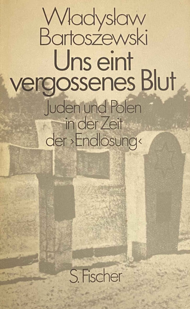 Uns eint vergossenes Blut. Juden und Polen in der Zeit der Endlösung