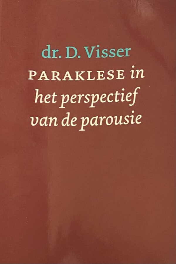 Paraklese in het perspectief van de parousie. De betekenis van de structuur van de brieven aan de Tessalonicenzen voor de exegese van de eschatologische gedeelten 1 Tessalonicenzen 4:13-5:11 en 2 Tessalonicenzen 1:5-10 en 2:1-12