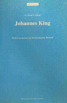 Johannes King. Profeet en apostel van het Surinaamse Bosland