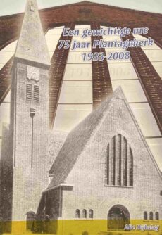 Een gewichtige ure, 75 jaar Plantagekerk 1933-2008