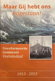 Maar Gij hebt ons bijgestaan. 100 jaar geschiedenis van de Gereformeerde Gemeente Veenendaal
