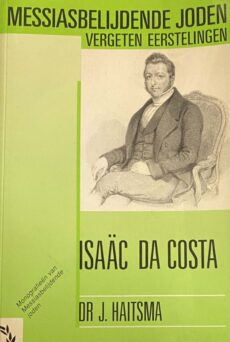 Isaäc da Costa 1798-1860 (Monografieën van Messiabelijdende joden, vergeten eerstelingen)