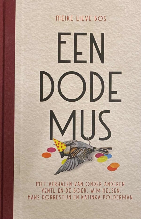 Een dode mus. Met verhalen van onder anderen Yentl en de Boer, Wim Helsen, Hans Dorrestijn en Katinka Polderman