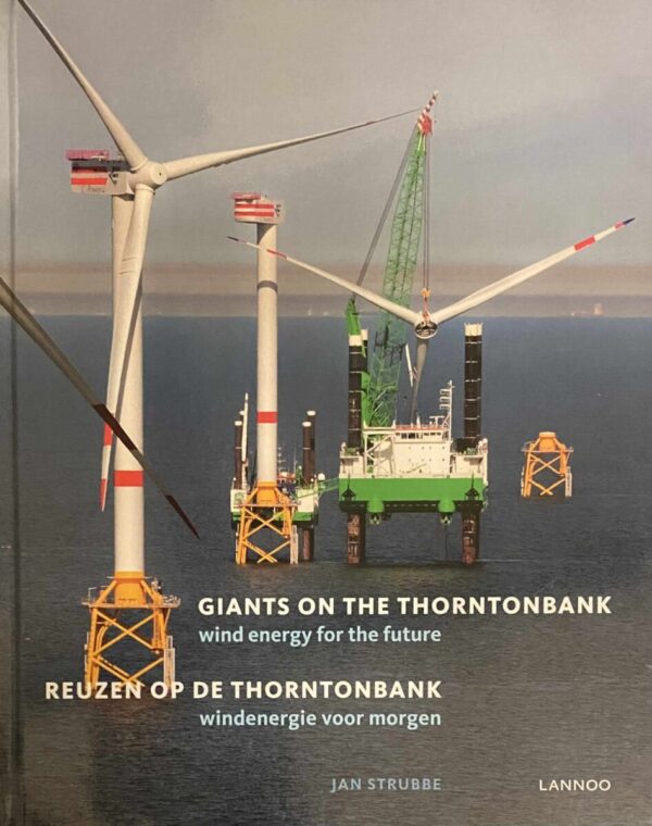Giants on the Thorntonbank, wind energy for the future. / Reuzen op de Thorntonbank, windenergie voor morgen