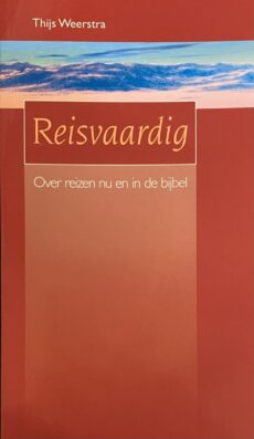 Reisvaardig. Over reizen nu en in de bijbel
