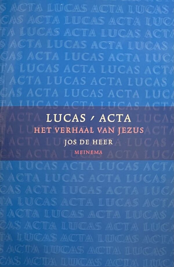 Lucas - Acta (Deel 2). Het verhaal van Jezus. Het Evangelie volgens Lucas en de Handelingen