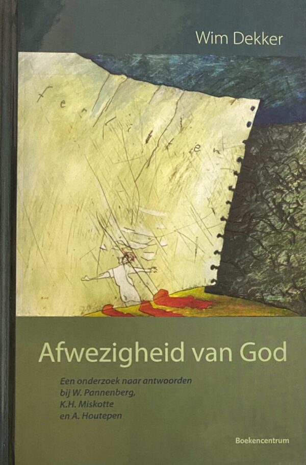 Afwezigheid van God. Een onderzoek naar antwoorden bij W. Pannenberg, K.H. Miskotte en A. Houtepen