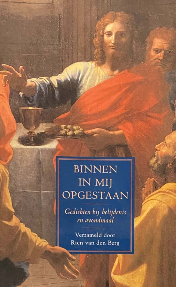 Binnen in mij opgestaan. Gedichten bij belijdenis en avondmaal