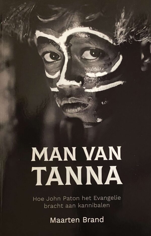 Man van Tanna. Hoe John Paton het Evangelie bracht aan kannibalen