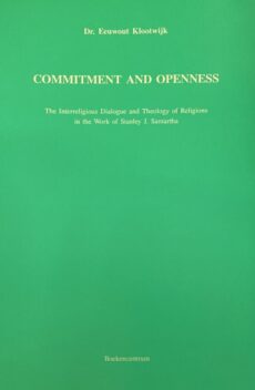Commitment and Openness. The Interreligious Dialogue and Theology of Religious in the Work of Stanley J. Samartha (Mission, Missiological Research in the Netherlands 2)