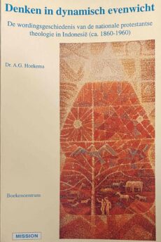 Denken in dynamisch evenwicht. De wordingsgeschiedenis van de nationale protestantse theologie in Indonesië (ca. 1860-1960) (Mission, Missiological Research in the Netherlands 8)
