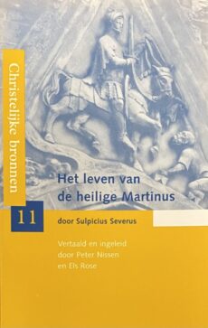Het leven van de heilige Martinus. Vertaald en ingeleid door Peter Nissen en Els Rose (Christelijke bronnen 11)