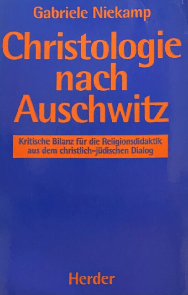 Christologie nach Auschwitz. Kritische Bilanz für die Religionsdidaktik aus dem christlich-jüdischen Dialog (Reihe Lernprozess Christen Juden, Band 8)