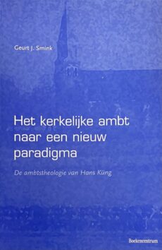 Het kerkelijke ambt naar een nieuw paradigma. De ambtstheologie van Hans Küng