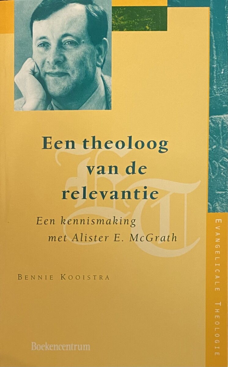 Wat Is Een Theoloog Een theoloog van de relevantie. Een kennismaking met Alister E. McGrath