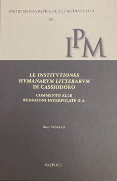 Le Institutiones Humanarum Litterarum di Cassiodoro. Commento alle redazioni interpolate (Instrumenta Patristica et Mediaevalia, IPM Volume 88)