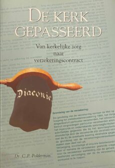 De kerk gepasseerd. Van kerkelijke zorg naar verzekeringscontract