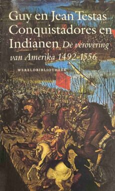 Conquistadores en Indianen. De verovering van Amerika 1492-1556