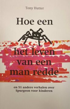 Hoe een spin het leven van een man redde en 51 andere verhalen over Spurgeon voor kinderen