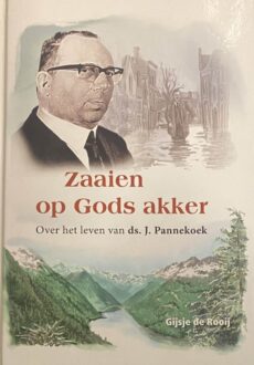 Zaaien op Gods akker. Over het leven van ds. J. Pannekoek