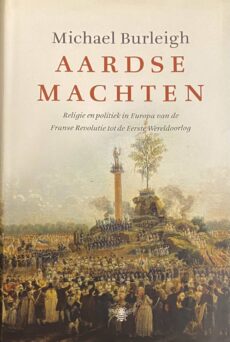 Aardse machten. Religie en politiek in Europa van de Franse Revolutie tot de Eerste Wereldoorlog