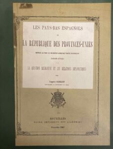 Les Pays-Bas Espagnols et la République des Provinces-Unies depuis la Paix de Munster jusqu'au Traité d'Utrecht (1648-1713). La question religieuse et les relations diplomatiques (Academie Royale de Belgique, Mémoires collection in-4 Deuxième Série Tome II)