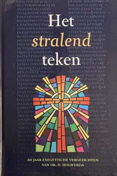 Het stralend teken. 60 jaar exegetische vergezichten van dr. D. Holwerda
