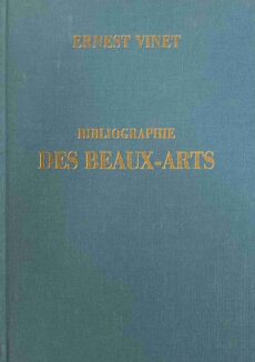 Bibliographie méthodique et raisonnée des Beaux-Arts. Esthétique et Histoire de l'Art, Archéologie, Architecture, Sculpture, Peinture, Gravure, Arts industriels, etc, etc. Accompagnée de tables alphabétique et analytiques